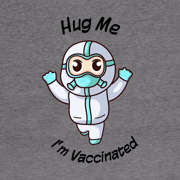 Hug me im vaccinated by MAAQ Design